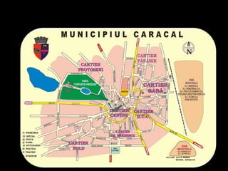 LA VILLE DE CARACAL
La municipalité de Caracal est située dans
le sud du pays, à l`est de la plaine de
Romanați, au contact entre les subdivisions de
celle-ci.
Le premier document de la ville de Caracal
est émis, le 17 Novembre 1538, par le
souverain Radu Voda Paisie (1535-1545), fils
illégitime de Radu le Grand, à la chancellerie
de Targoviste en Roumanie.
 