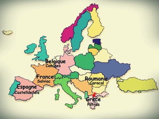 GrèceGrèce
PatrasPatras
CominesComines
BelgiqueBelgique
EspagneEspagne
CastelldefelsCastelldefels
FranceFrance
SalviacSalviac RoumanieRoumanie
CaracalCaracal
 