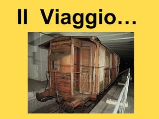 Il Viaggio…
 