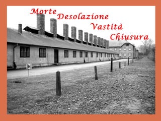 Morte
        Desolazione
               Vastità
                    Chiusura
 