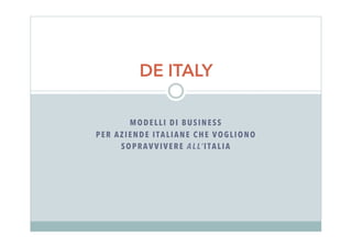 MODELLI DI BUSINESS
PER AZIENDE ITALIANE IN FASI DI:
CRISI AZIENDALE
TRANSIZIONE MANAGERIALE / PROPRIETARIA
DELOCALIZZAZIONE
 