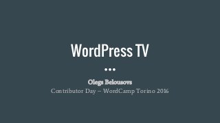 WordPress TV
Olegs Belousovs
Contributor Day – WordCamp Torino 2016
 