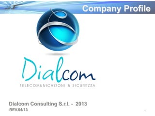 Company Profile
Dialcom Consulting S.r.l. - 2013
REV.04/13 1
 