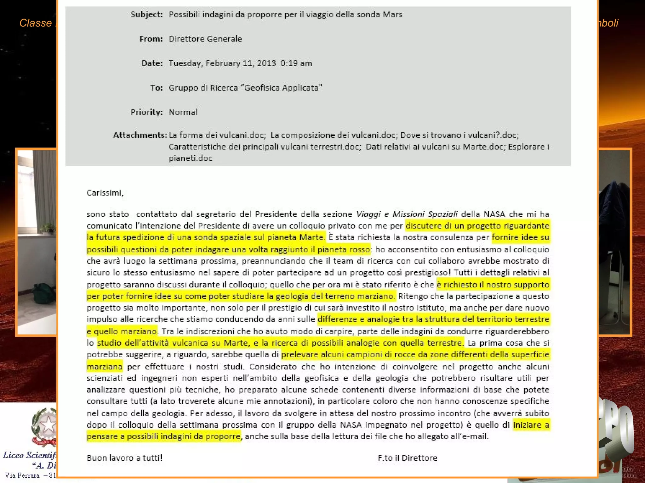 Classe II E LS Diaz Mars-rover Gruppo Stromboli
11 febbraio 2014
il giorno in cui diventammo
ricercatori
...e ci fu chiesto di fornire idee su come poter studiare la
geologia del territorio marziano
 