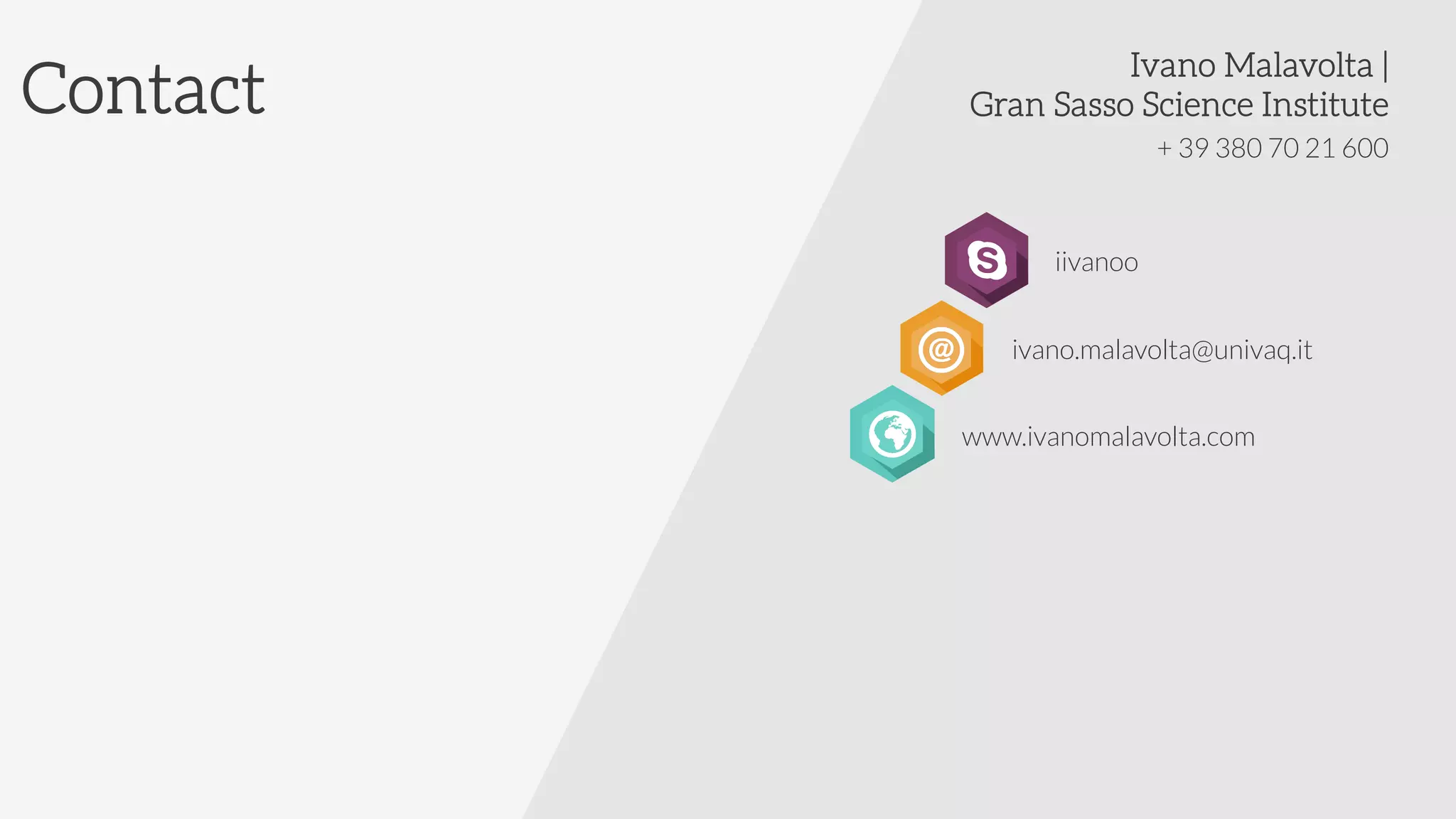 + 39 380 70 21 600
Contact
Ivano Malavolta |
Gran Sasso Science Institute
iivanoo
ivano.malavolta@univaq.it
www.ivanomalavolta.com
 