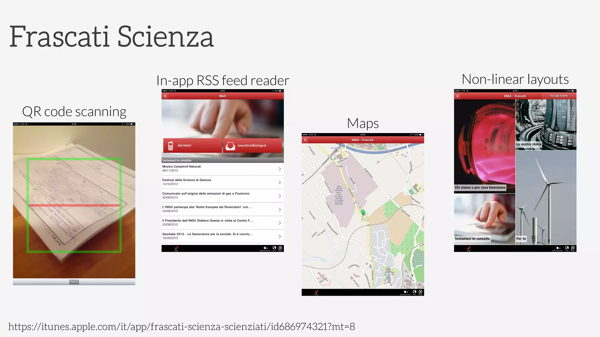 Frascati Scienza
QR code scanning	

In-app RSS feed reader	

Maps	

Non-linear layouts	

https://itunes.apple.com/it/app/frascati-scienza-scienziati/id686974321?mt=8
 