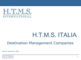 H.T.M.S. ITALIA Destination Management Companies   Milano, Settembre 2009 