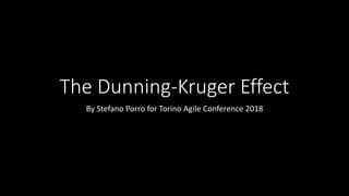 The Dunning-Kruger Effect
By Stefano Porro for Torino Agile Conference 2018
 