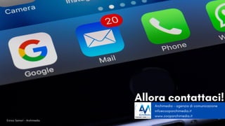 Enrico Samorì - Archimedia
Archimedia - agenzia di comunicazione
info@cooparchimedia.it
www.cooparchimedia.it
Allora contattaci!
 