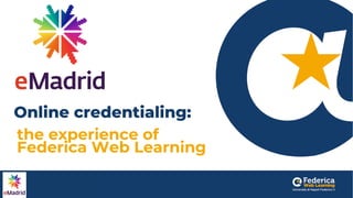 the experience of
Federica Web Learning
Online credentialing:
 