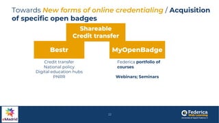Towards New forms of online credentialing / Acquisition
of specific open badges
MyOpenBadge
Bestr
Credit transfer
National...