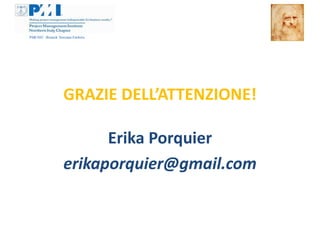 GRAZIE DELL’ATTENZIONE!

      Erika Porquier
erikaporquier@gmail.com
 