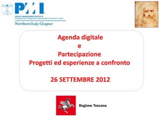 Agenda digitale
                 e
          Partecipazione
Progetti ed esperienze a confronto

       26 SETTEMBRE 2012
 