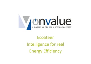 EcoSteer
Intelligence for real
Energy Efficiency
 