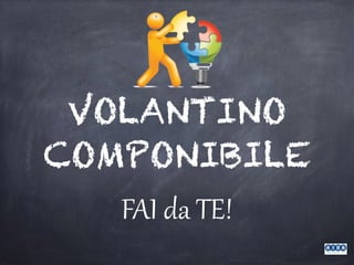 VOLANTINO
COMPONIBILE
FAI da TE!
 