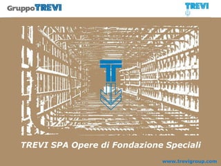TREVI SPA Opere di Fondazione Speciali www.trevigroup.com 