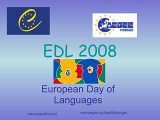 EDL 2008 European Day of Languages www.aegeefirenze.it www.aegee.org/dayoflanguages 
