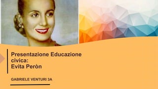 Presentazione Educazione
civica:
Evita Peròn
GABRIELE VENTURI 3A
 