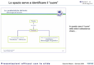 Lo spazio serve a identificare il “cuore” In questo caso il “cuore” della slide è abbastanza chiaro…  6)  S  p a z i  e  i m m a g i n i 