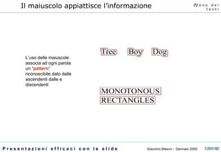 L’uso delle maiuscole associa ad ogni parola un “ pattern ” riconoscibile dato dalle ascendenti dalle e discendenti Il maiuscolo appiattisce l’informazione 7)  U   s o  d e i t e s t i 