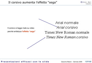 Il corsivo si legge male su video  perché enfatizza  l’effetto “sega” Il corsivo aumenta l’effetto “sega” 7)  U   s o  d e i t e s t i 