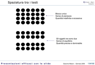 Spaziatura tra i testi Blocco unico Senso di pienezza Quantità indefinita e eccessiva Gli oggetti ora sono due Senso di equilibrio Quantità precisa e dominabile 7)  U   s o  d e i t e s t i 