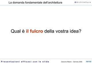 Qual è  il fulcro  della vostra idea? La domanda fondamentale dell’architettura 3)  A   r c h i t e t t u r a 