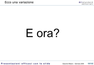 E ora? 5)  S   a t a n d a r d e d i t o r i a l i Ecco una variazione 