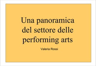 Una panoramica del settore delle performing arts Valeria Rossi 