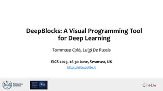 DeepBlocks: A Visual Programming Tool
for Deep Learning
EICS 2023, 26-30 June, Swansea, UK
https://elite.polito.it
Tommaso Calò, Luigi De Russis
 