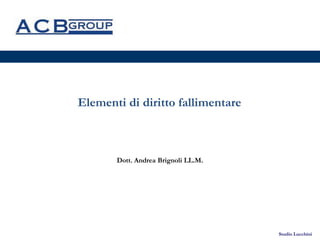 Studio Lucchini
Elementi di diritto fallimentare
Dott. Andrea Brignoli LL.M.
 