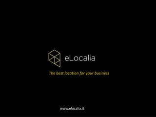 The best location for your business

www.elocalia.it

 