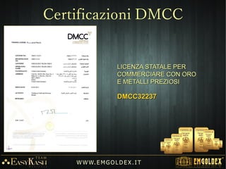 Sede Europea
Maximilianstrasse 13
Monaco di Baviera
Germania
Tel. +49 89 32496355
Fax. +49 89 32496351
W W W. E M GO LD E X. I T
Sede Europea
 