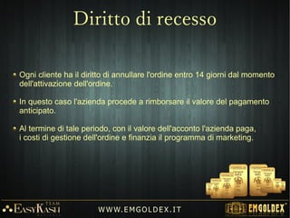 W W W. E M GO LD E X. I T
Acconto garantito
 