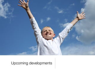 Upcoming developments
 