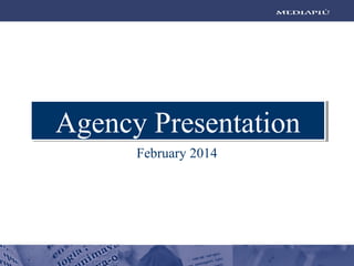 Agency Presentation
February 2014

 