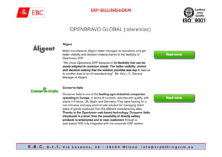 OPENBRAVO GLOBAL (references)
E . B . C . s . r . l . V i a L o s a n n a , 2 6 - 2 0 1 5 4 M i l a n o i n f o @ e r p b i l l i n g c r m . e u
 