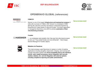 OPENBRAVO GLOBAL (references)
E.B.C. s.r.l. Via Losanna, 26 - 20154 Milano info@erpbillingcrm.eu – www.erpbillingcrm.eu
 