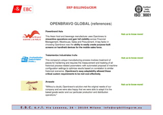 OPENBRAVO GLOBAL (references)
E . B . C . s . r . l . V i a L o s a n n a , 2 6 - 2 0 1 5 4 M i l a n o i n f o @ e r p b i l l i n g c r m . e u
 