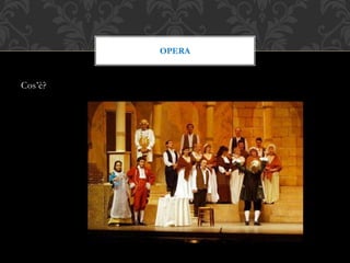 Cos’è?
OPERA
 
