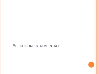 ESECUZIONE STRUMENTALE
 