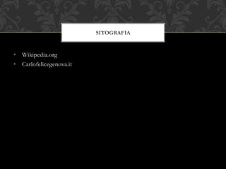 • Wikipedia.org
• Carlofelicegenova.it
SITOGRAFIA
 