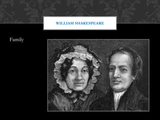 Family
WILLIAM SHAKESPEARE
 