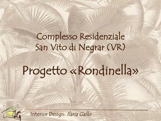 Complesso Residenziale
San Vito di Negrar (VR)
Progetto «Rondinella»
IG
 