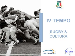 IV TEMPO
RUGBY &
CULTURA
 