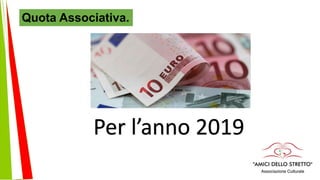 Quota Associativa.
Per l’anno 2019
 