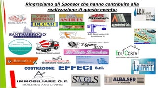 Ringraziamo gli Sponsor che hanno contribuito alla
realizzazione di questo evento:
 