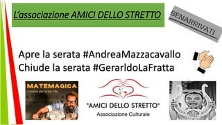 L’associazione AMICI DELLO STRETTO
Apre la serata #AndreaMazzacavallo
Chiude la serata #GerarldoLaFratta
 