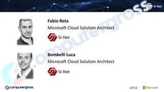 Fabio Rota
Microsoft Cloud Solution Architect
Bombelli Luca
Microsoft Cloud Solution Architect
 