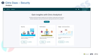 Citrix Daas – Security
3
Analytics
 